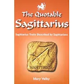 The Quotable Sagittarius: Sagittarius Traits Described by Sagittarians, Usual Birthdates November 23 Through December 21