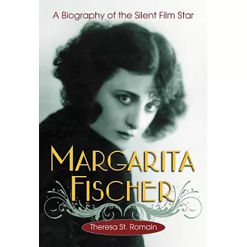 Margarita Fischer: A Biography of the Silent Film Star