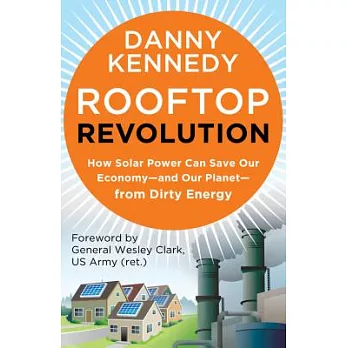 Rooftop Revolution: How Solar Power Can Save Our Economy-and Our Planet-from Dirty Energy