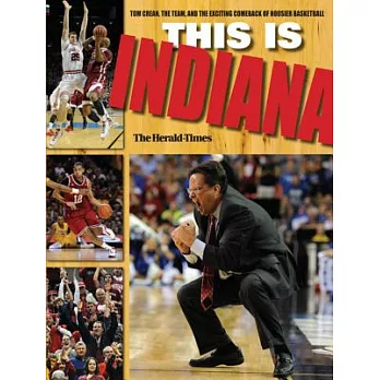 This Is Indiana: Tom Crean, the Team, and the Exciting Comeback of Hoosier Basketball