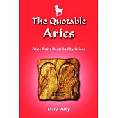 The Quotable Aries: Aries Traits Described by Fellow Ariens: Usual Birthdates March 22 Through April 19