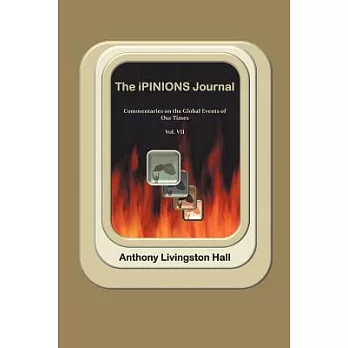 The Ipinions Journal: Commentaries on the Global Events of Our Times-Volume VII