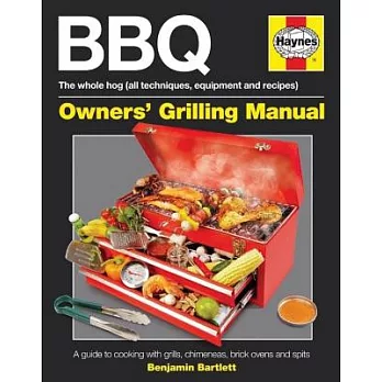 BBQ Manual: The Whole Hog (All Techniques, Equipment and Recipes): A Guide to Cooking with Grills, Chimeneas, Brick Ovens and Sp