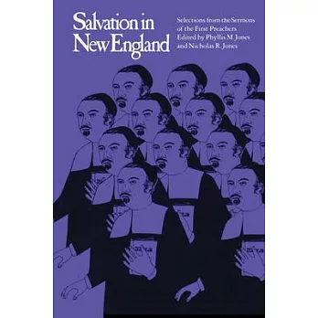 Salvation in New England: Selections from the Sermons of the First Preachers