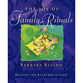 The Joy of Family Rituals: Recipes for Everyday Living