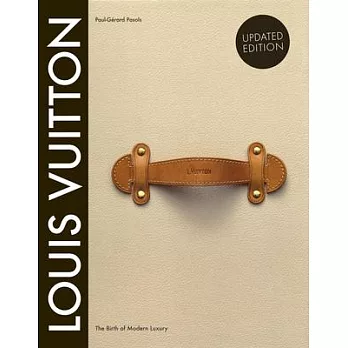 Louis Vuitton: The Birth of Modern Luxury Updated Edition: The Birth of Modern Luxury Updated Edition