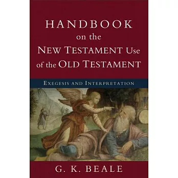 Handbook on the New Testament Use of the Old Testament: Exegesis and Interpretation