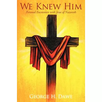 We Knew Him: Personal Encounters With Jesus of Nazareth