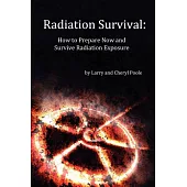 Radiation Survival:: How to Prepare Now and Survive Radiation Exposure