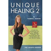 Unique Healing 2: A Guide for Eliminating Your “a-z” Symptoms, Weight Problems, Illnesses, and Addictions With This Unique Bowel