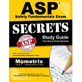 ASP Safety Fundamentals Exam Secrets Study Guide: ASP Test Review for the Associate Safety Professional Exam