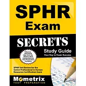 Sphr Exam Secrets Study Guide: Sphr Test Review for the Senior Professional in Human Resources Certification Exam