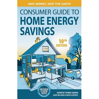 Consumer Guide to Home Energy Savings: Save Money, Save the Earth