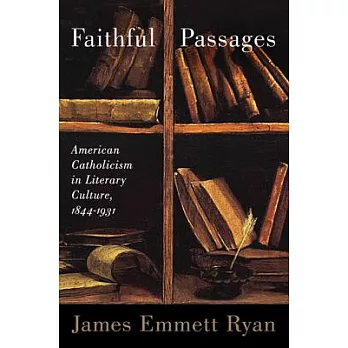 Faithful Passages: American Catholicism in Literary Culture, 1844-1931