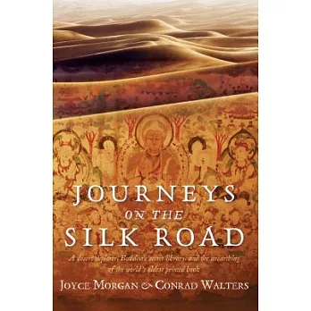 Journeys on the Silk Road: A Desert Explorer, Buddha’s Secret Library, and the Unearthing of the World’s Oldest Printed Book