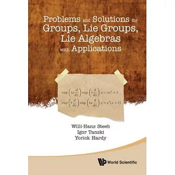 Problems and Solutions for Groups, Lie Groups, Lie Algebras With Applications