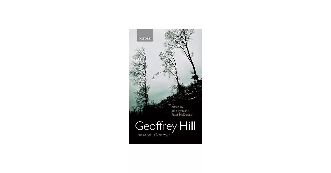Geoffrey Hill: Essays on His Later Work | 拾書所