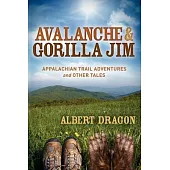 Avalanche & Gorilla Jim: Appalachian Trail Adventures and Other Tales
