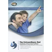 The Extraordinary Dad: Establishing a Strong Family Foundation