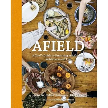 Afield: A Chef’s Guide to Preparing and Cooking Wild Game and Fish
