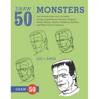Draw 50 Monsters: The Step-By-Step Way to Draw Creeps, Superheroes, Demons, Dragons, Nerds, Ghouls, Giants, Vampires, Zombies, and Other