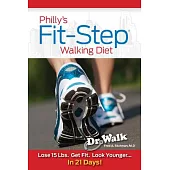 Philly’s Fit-Step Walking Diet: Lose 15 Lbs., Shape Up, & Look Younger in 21 Days