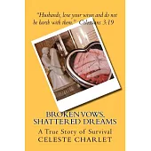 Broken Vows, Shattered Dreams: A Christian Woman’s Story of Survivorship Through Domestic Abuse