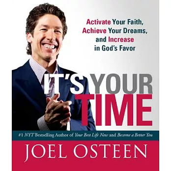 It’s Your Time: Activate Your Faith, Achieve Your Dreams, and Increase in God’s Favor
