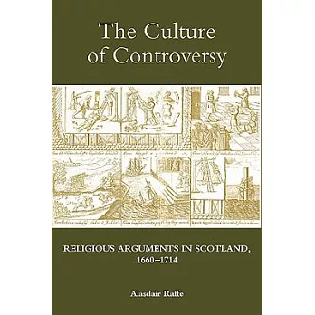 The Culture of Controversy: Religious Arguments in Scotland, 1660-1714