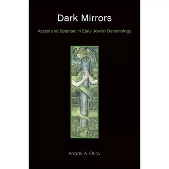 Dark Mirrors: Azazel and Satanael in Early Jewish Demonology