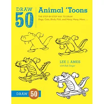 Draw 50 Animal ’Toons: The Step-by-Step Way to Draw Dogs, Cats, Birds, Fish, and Many, Many, More...