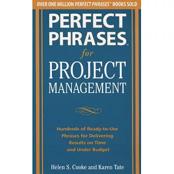 Perfect Phrases for Project Management: Hundreds of Ready-to-use Phrases for Delivering Results on Time and Under Budget