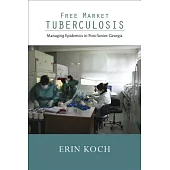 Free Market Tuberculosis: Managing Epidemics in Post-Soviet Georgia
