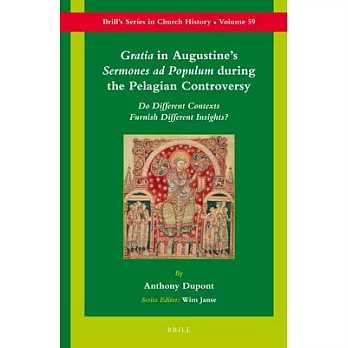 Gratia in Augustine’s Sermones Ad Populum During the Pelagian Controversy: Do Different Contexts Furnish Different Insights?
