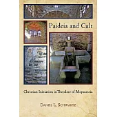 Paideia and Cult: Christian Initiation in Theodore of Mopsuestia