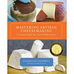 Mastering Artisan Cheesemaking: The Ultimate Guide for the Home-Scale and Market Producer