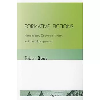 Formative Fictions: Nationalism, Cosmopolitanism, and the Bildungsroman