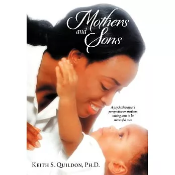 Mothers and Sons: A Psychotherapist’s Perspective on Mothers Raising Sons to Be Successful Men