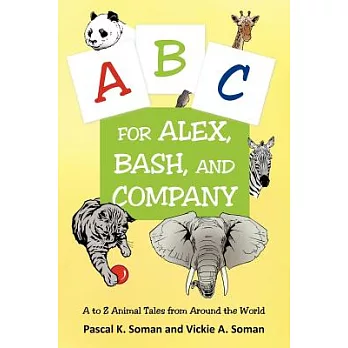 A-B-C for Alex, Bash, and Company: A to Z Animal Tales from Around the World