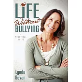 Life Without Bullying: A Practical Guide