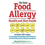 The Total Food Allergy Health and Diet Guide: Includes 150 recipes for managing food allergies and intolerances by eliminating c