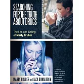 Searching for the Truth About Drugs: The Life and Calling of Marty Gruber