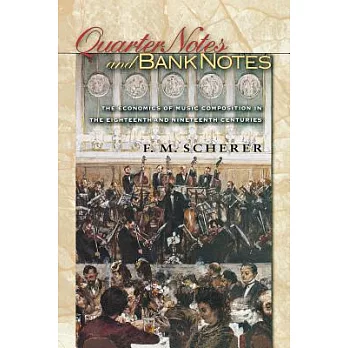 Quarter Notes and Bank Notes: The Economics of Music Composition in the Eighteenth and Nineteenth Centuries