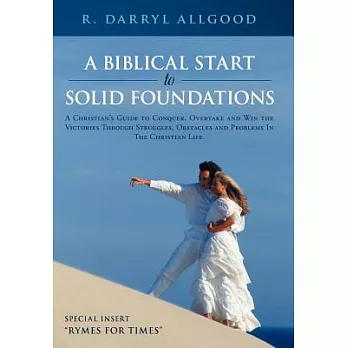 A Biblical Start to Solid Foundations: A Christian’s Guide to Conquer, Overtake and Win the Victories Through Struggles, Obstacl