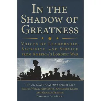 In the Shadow of Greatness: Voices of Leadership, Sacrifice, and Service From America’s Longest War