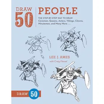 Draw 50 People: The Step-By-Step Way to Draw Cavemen, Queens, Aztecs, Vikings, Clowns, Minutemen, and Many More...