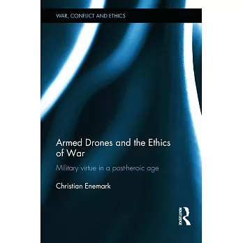 Armed Drones and the Ethics of War: Military Virtue in a Post-Heroic Age