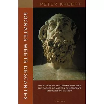 Socrates Meets Descartes: The Father of Philosophy Analyzes The Father of Modern Philosophy’s Discourse on Method