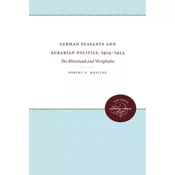 German Peasants and Agrarian Politics, 1914-1924: The Rhineland and Westphalia