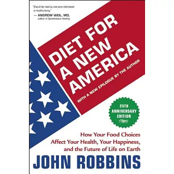 Diet for a New America: How Your Food Choices Affect Your Health, Happiness and the Future of Life on Earth